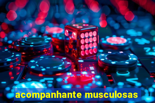 acompanhante musculosas